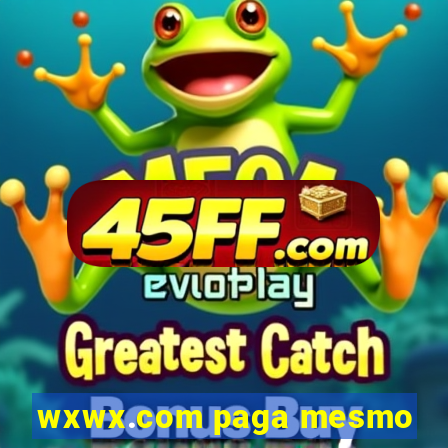 wxwx.com paga mesmo
